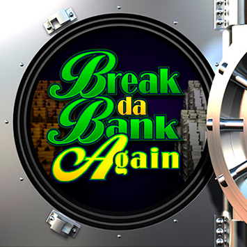  Break da Bank Again 